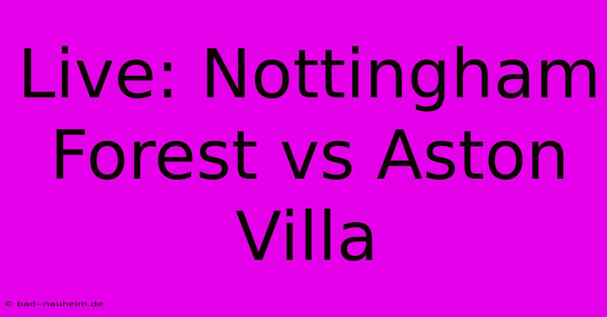 Live: Nottingham Forest Vs Aston Villa