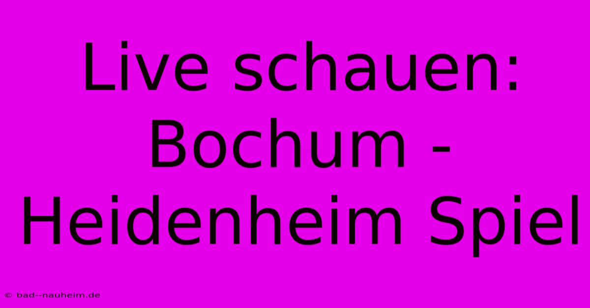 Live Schauen: Bochum - Heidenheim Spiel