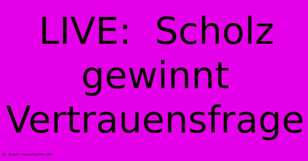 LIVE:  Scholz Gewinnt Vertrauensfrage