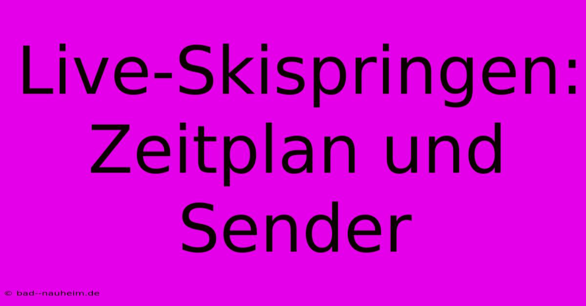 Live-Skispringen: Zeitplan Und Sender