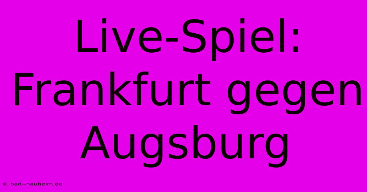 Live-Spiel: Frankfurt Gegen Augsburg