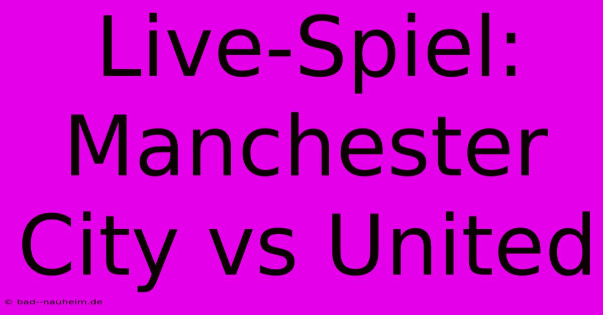 Live-Spiel: Manchester City Vs United