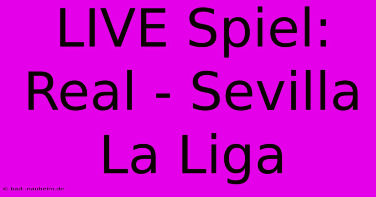 LIVE Spiel: Real - Sevilla La Liga