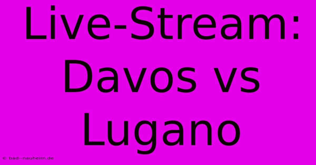 Live-Stream: Davos Vs Lugano