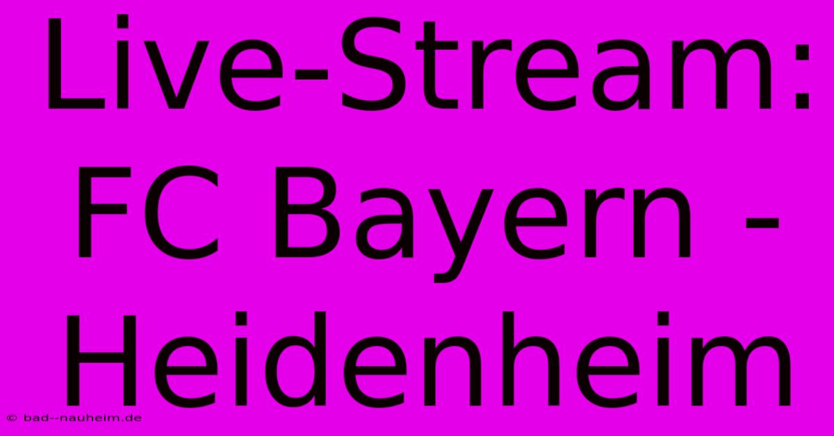 Live-Stream: FC Bayern - Heidenheim