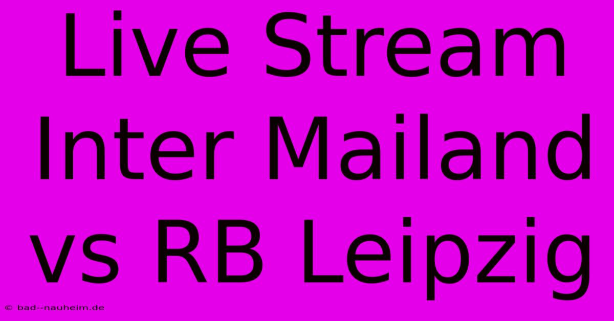 Live Stream Inter Mailand Vs RB Leipzig