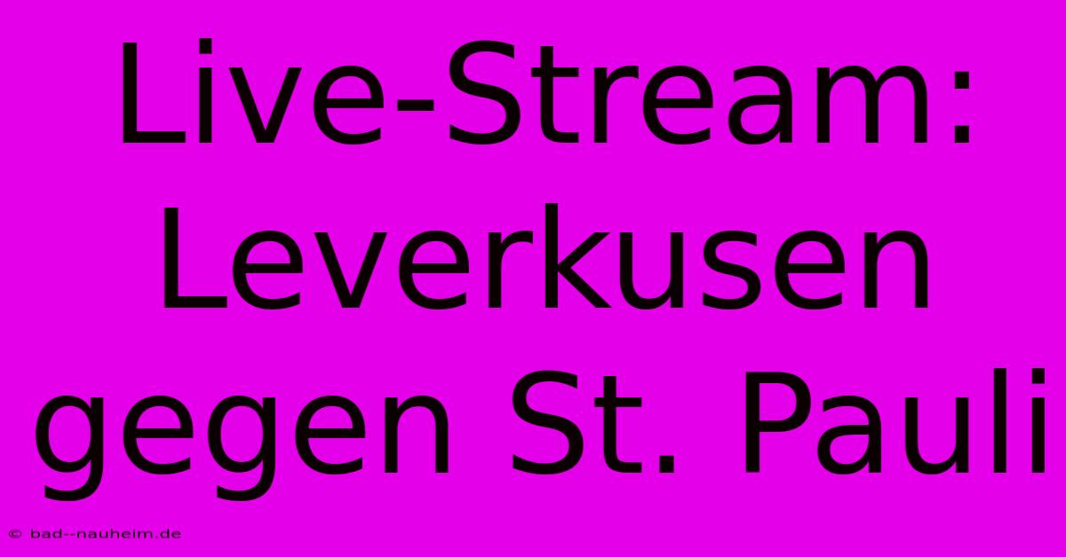 Live-Stream: Leverkusen Gegen St. Pauli