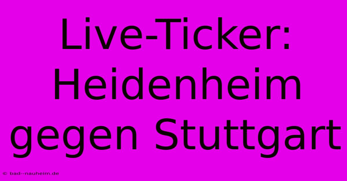 Live-Ticker: Heidenheim Gegen Stuttgart