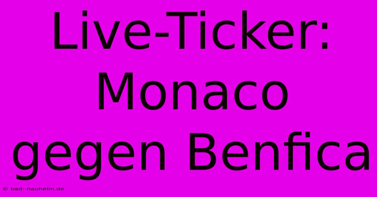 Live-Ticker: Monaco Gegen Benfica