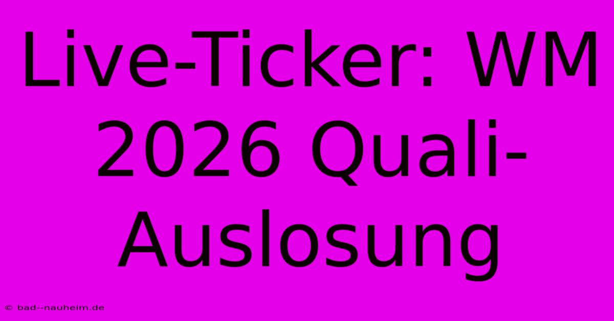 Live-Ticker: WM 2026 Quali-Auslosung