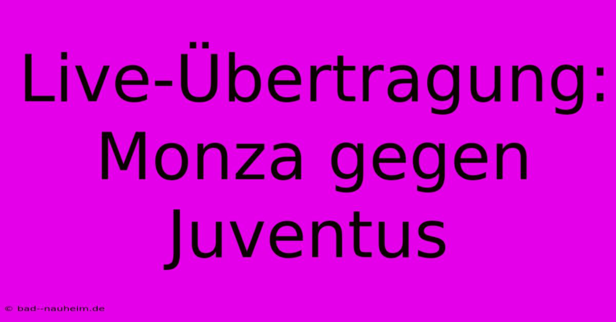 Live-Übertragung: Monza Gegen Juventus