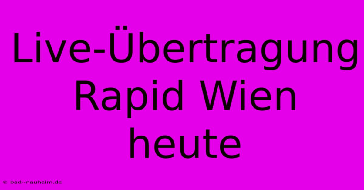 Live-Übertragung Rapid Wien Heute