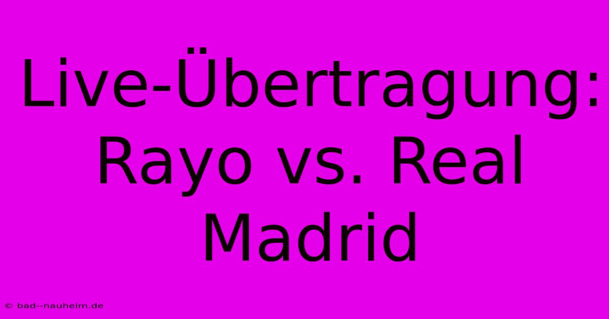 Live-Übertragung: Rayo Vs. Real Madrid