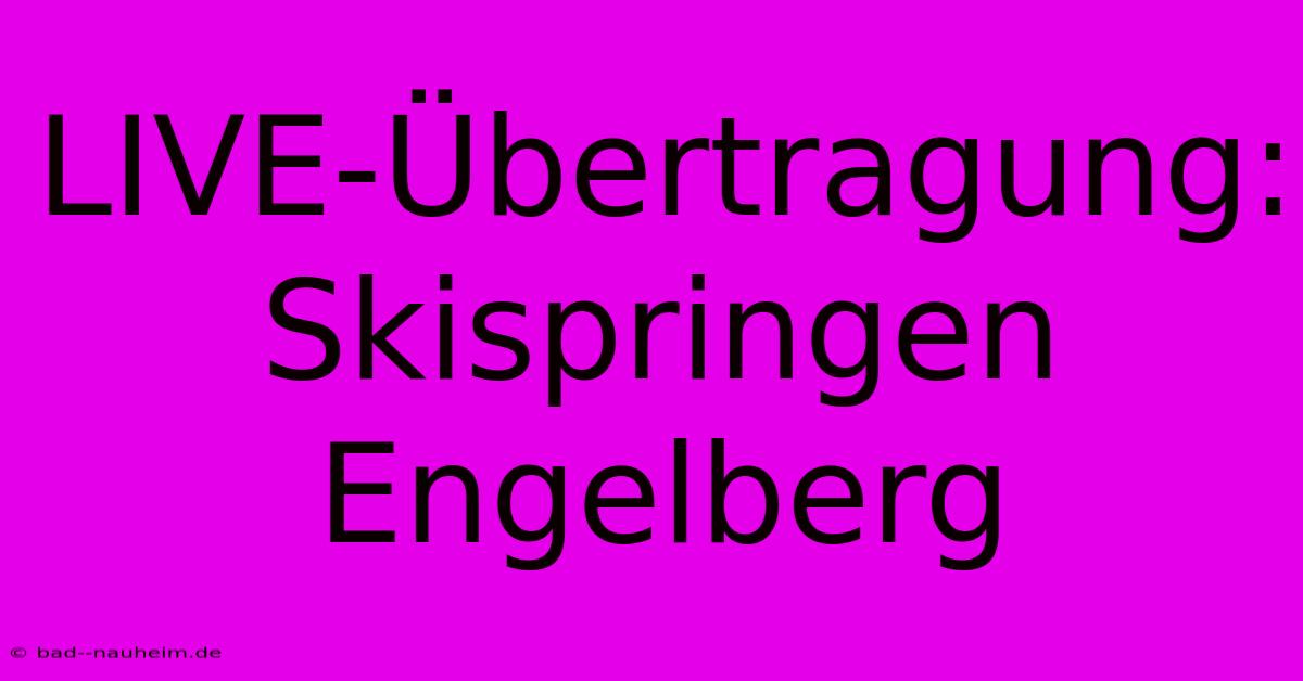 LIVE-Übertragung: Skispringen Engelberg