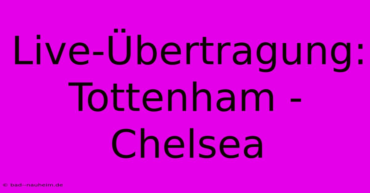 Live-Übertragung: Tottenham - Chelsea