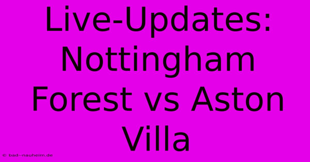 Live-Updates: Nottingham Forest Vs Aston Villa