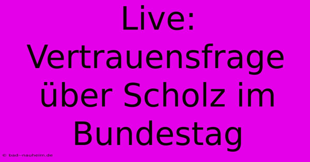 Live: Vertrauensfrage Über Scholz Im Bundestag