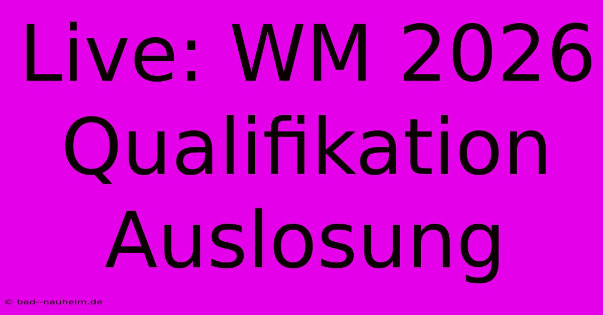 Live: WM 2026 Qualifikation Auslosung