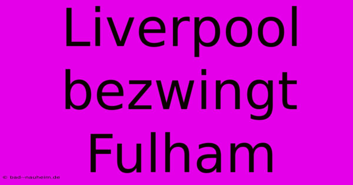 Liverpool Bezwingt Fulham