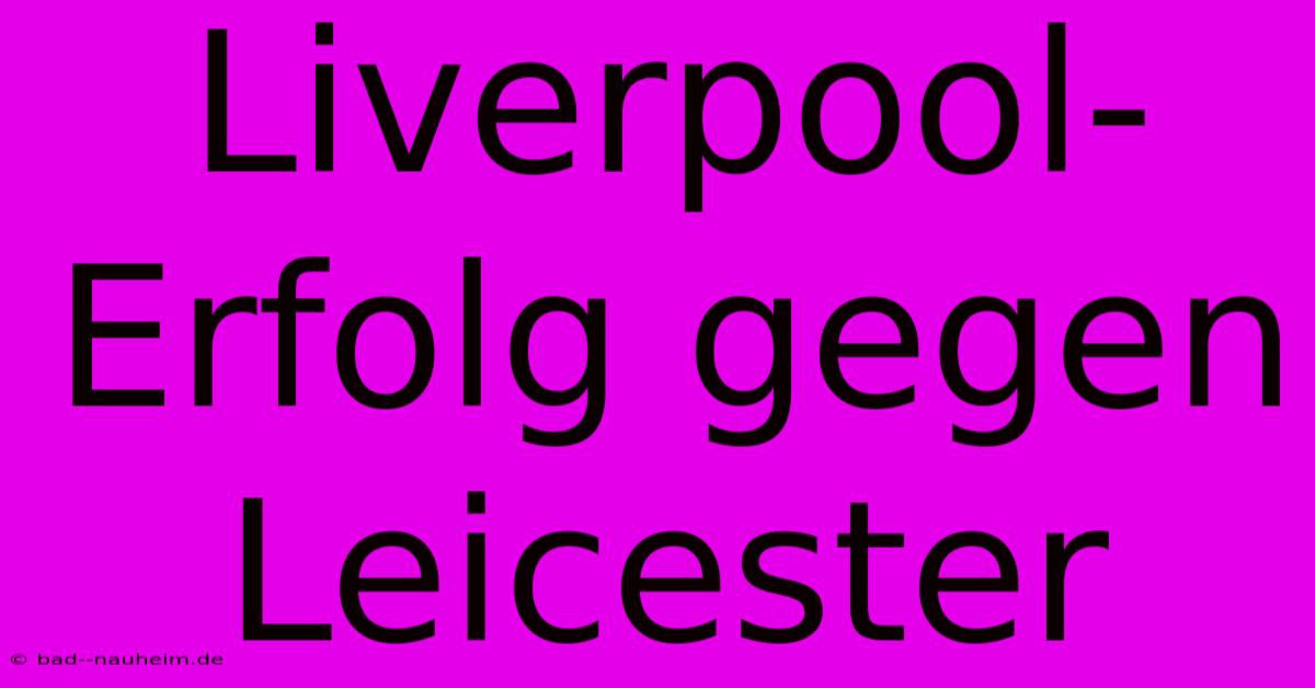 Liverpool-Erfolg Gegen Leicester