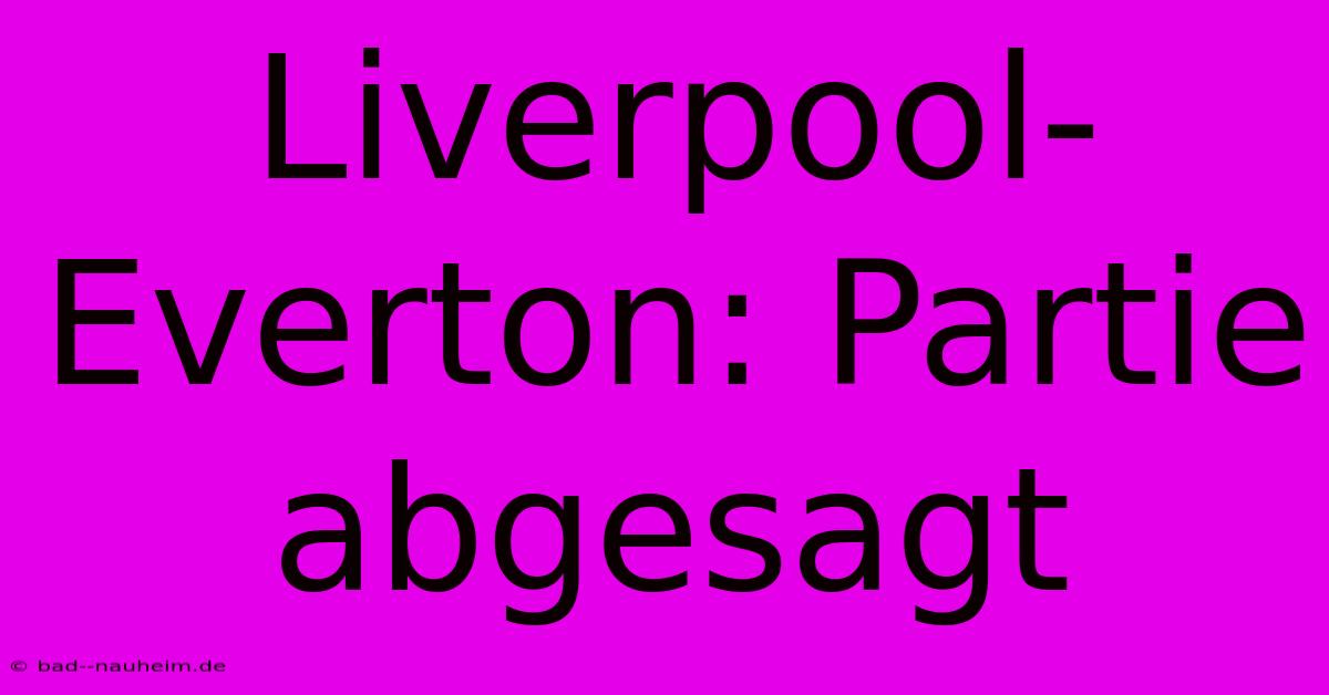 Liverpool-Everton: Partie Abgesagt