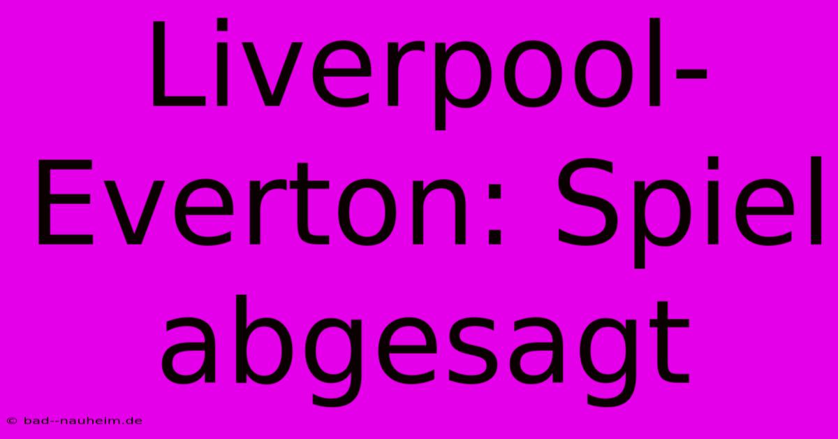 Liverpool-Everton: Spiel Abgesagt