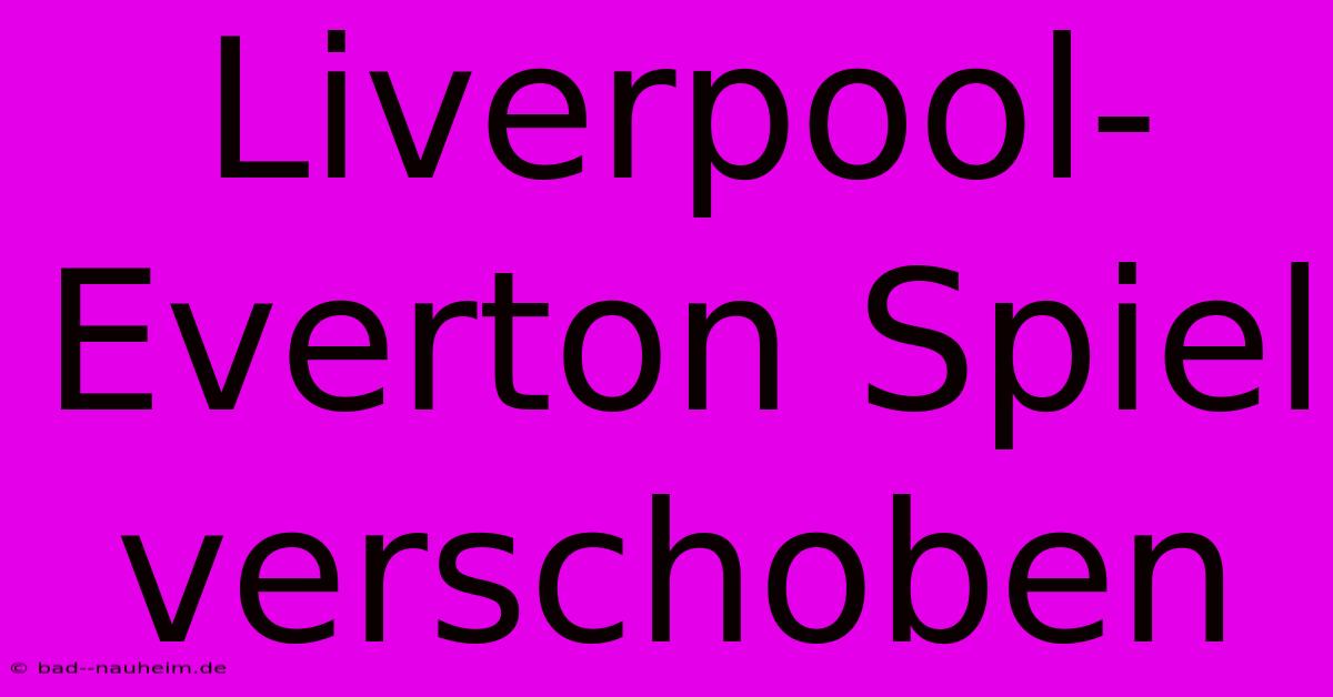 Liverpool-Everton Spiel Verschoben