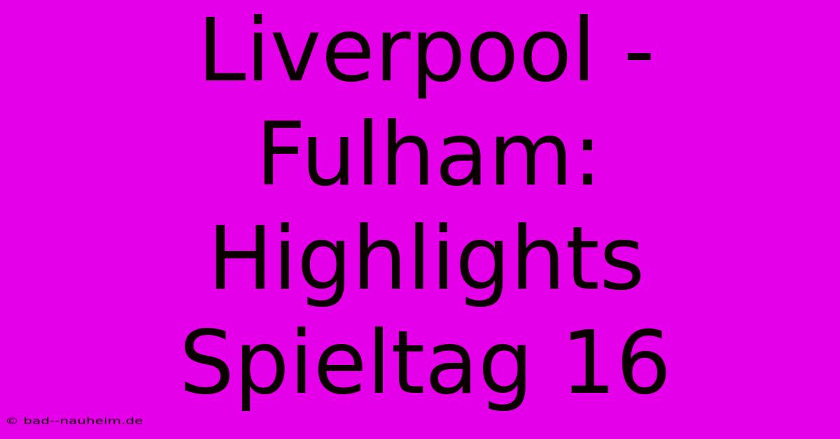 Liverpool - Fulham: Highlights Spieltag 16