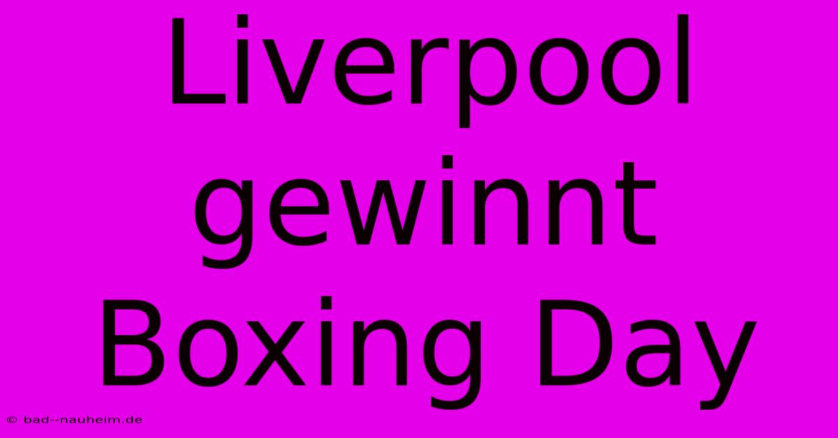 Liverpool Gewinnt Boxing Day