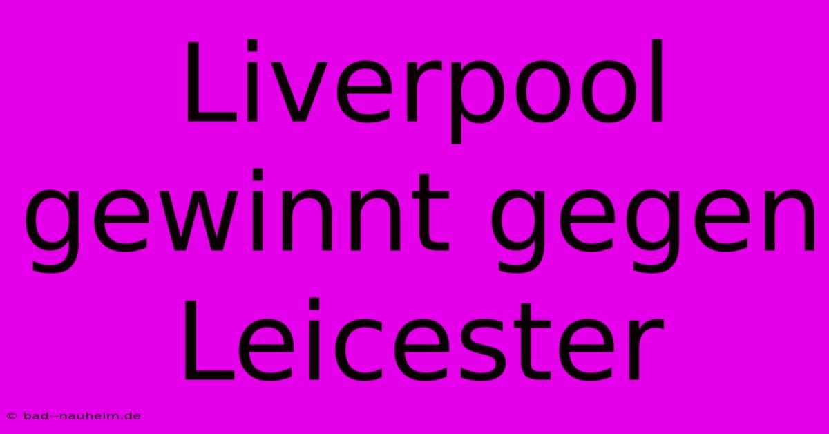 Liverpool Gewinnt Gegen Leicester