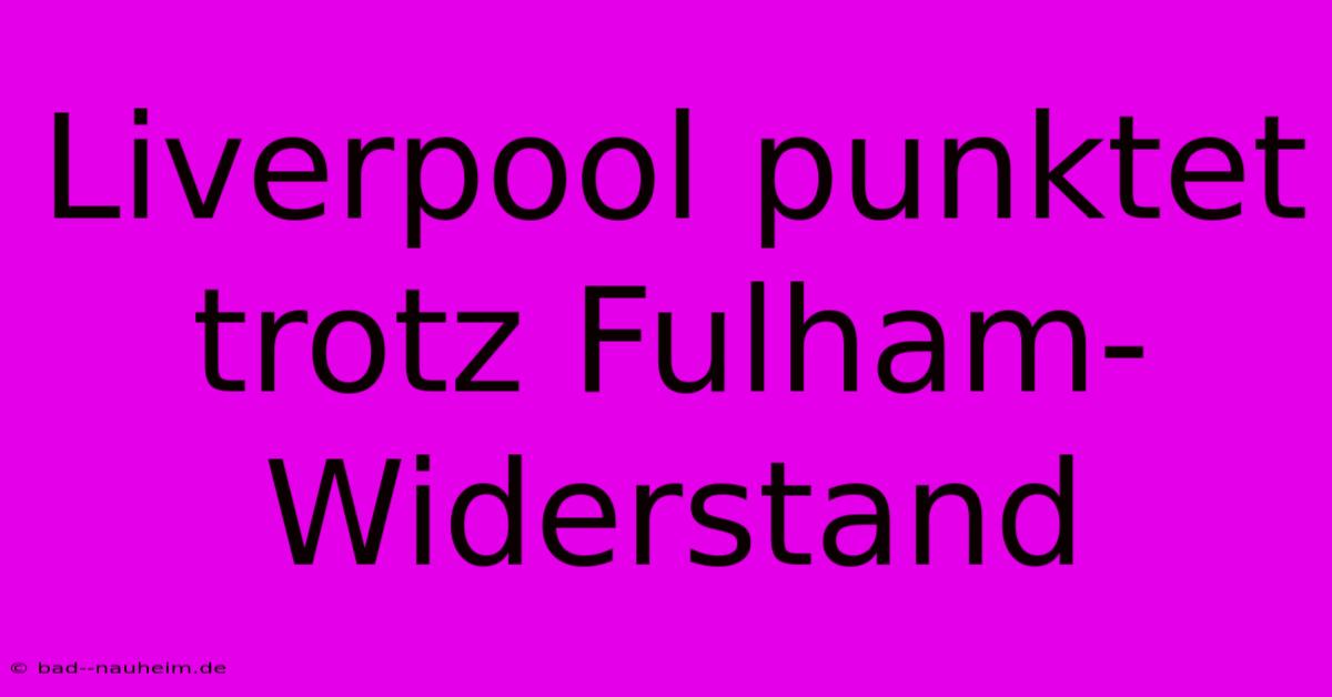 Liverpool Punktet Trotz Fulham-Widerstand