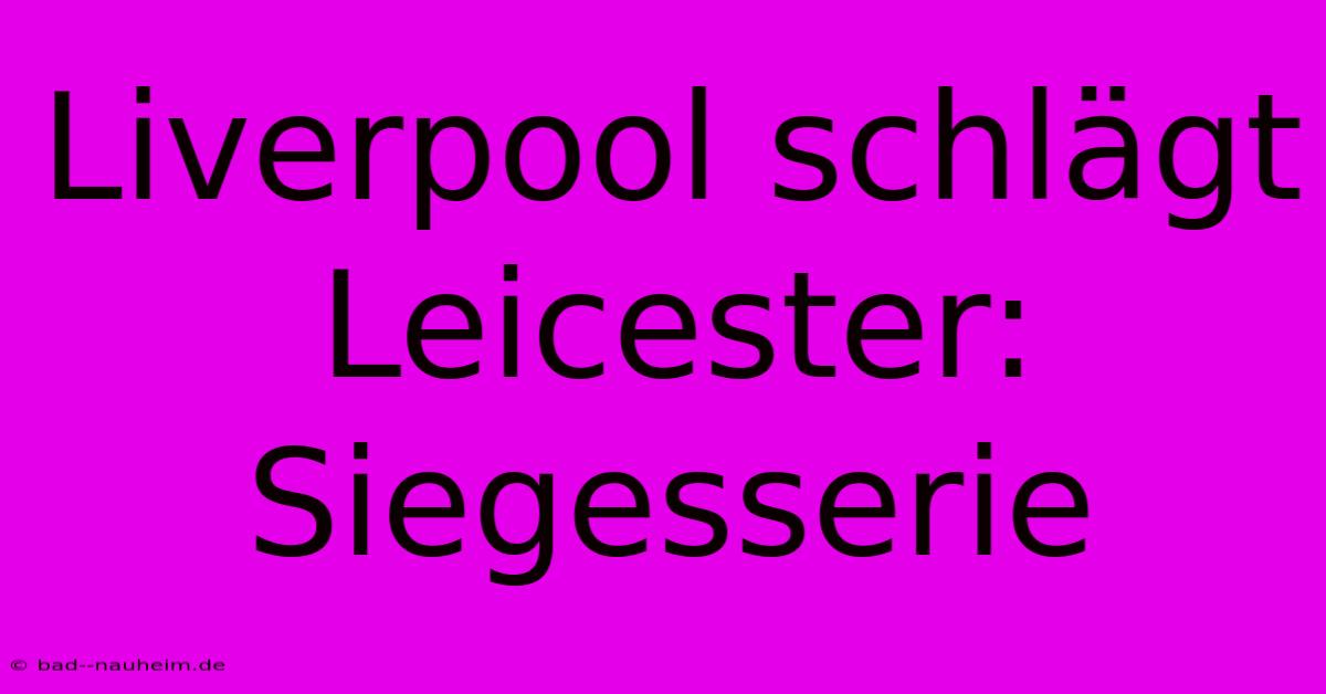 Liverpool Schlägt Leicester: Siegesserie