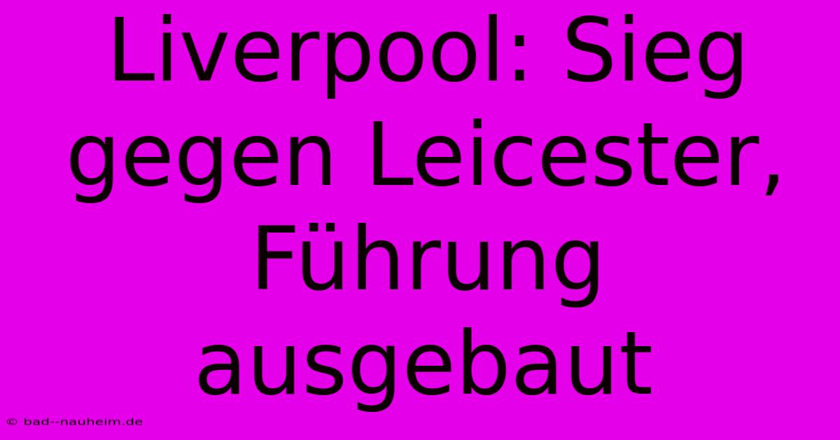 Liverpool: Sieg Gegen Leicester, Führung Ausgebaut