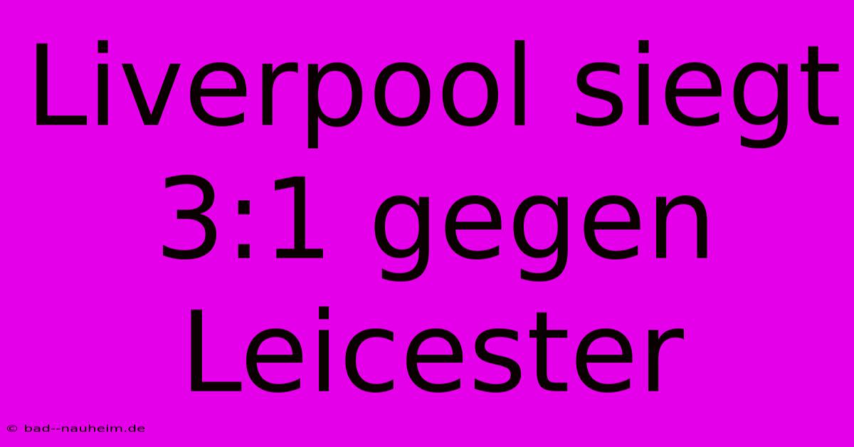 Liverpool Siegt 3:1 Gegen Leicester