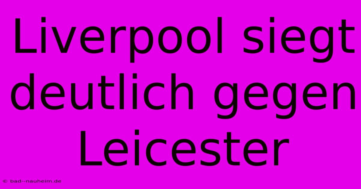 Liverpool Siegt Deutlich Gegen Leicester