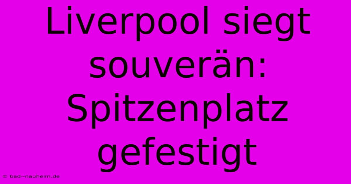 Liverpool Siegt Souverän: Spitzenplatz Gefestigt