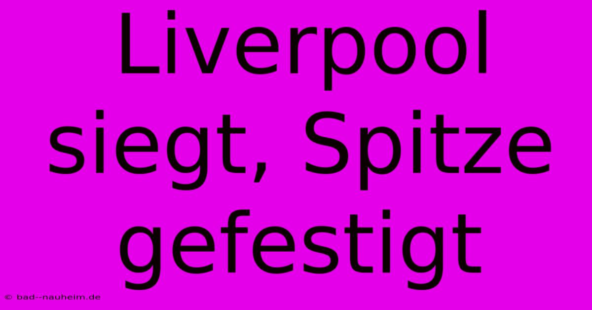 Liverpool Siegt, Spitze Gefestigt