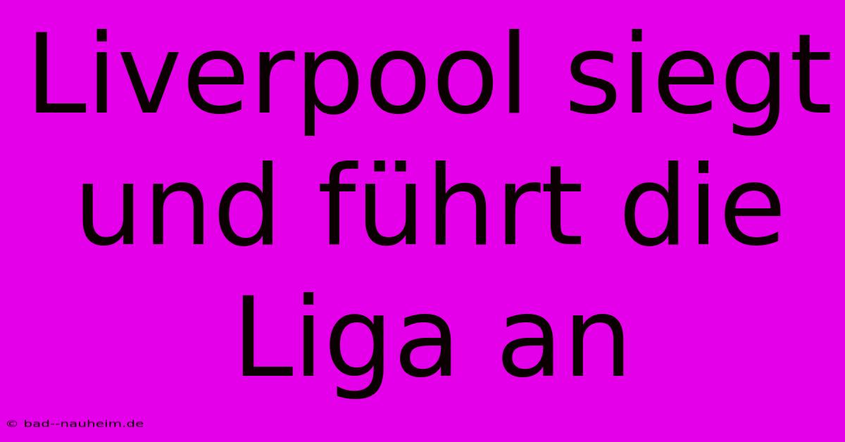 Liverpool Siegt Und Führt Die Liga An