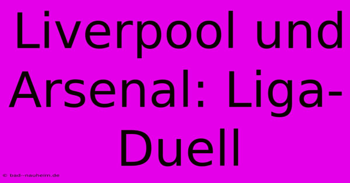 Liverpool Und Arsenal: Liga-Duell