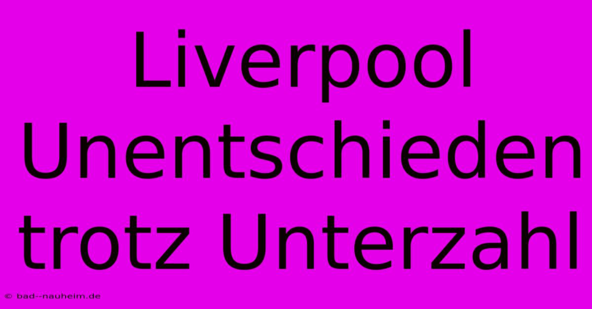 Liverpool Unentschieden Trotz Unterzahl