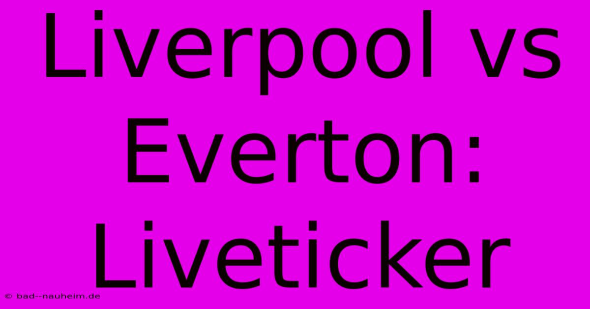 Liverpool Vs Everton: Liveticker