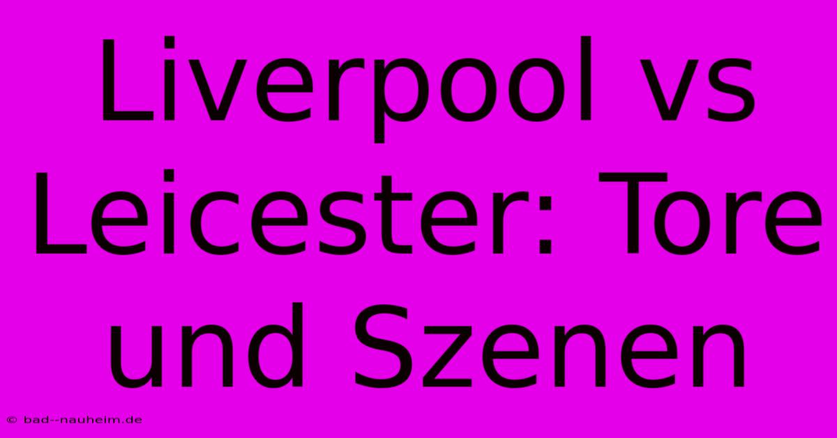 Liverpool Vs Leicester: Tore Und Szenen