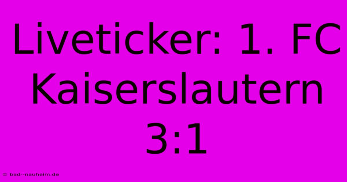 Liveticker: 1. FC Kaiserslautern 3:1