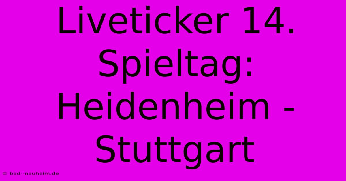 Liveticker 14. Spieltag: Heidenheim - Stuttgart