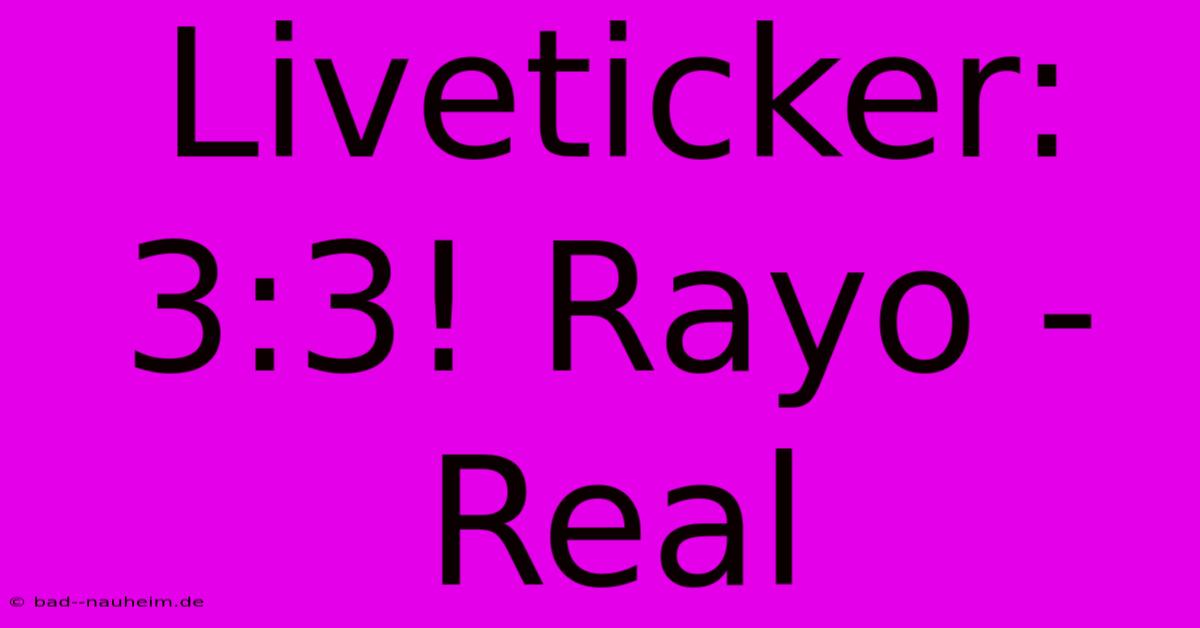 Liveticker: 3:3! Rayo - Real