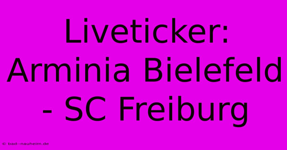 Liveticker: Arminia Bielefeld - SC Freiburg