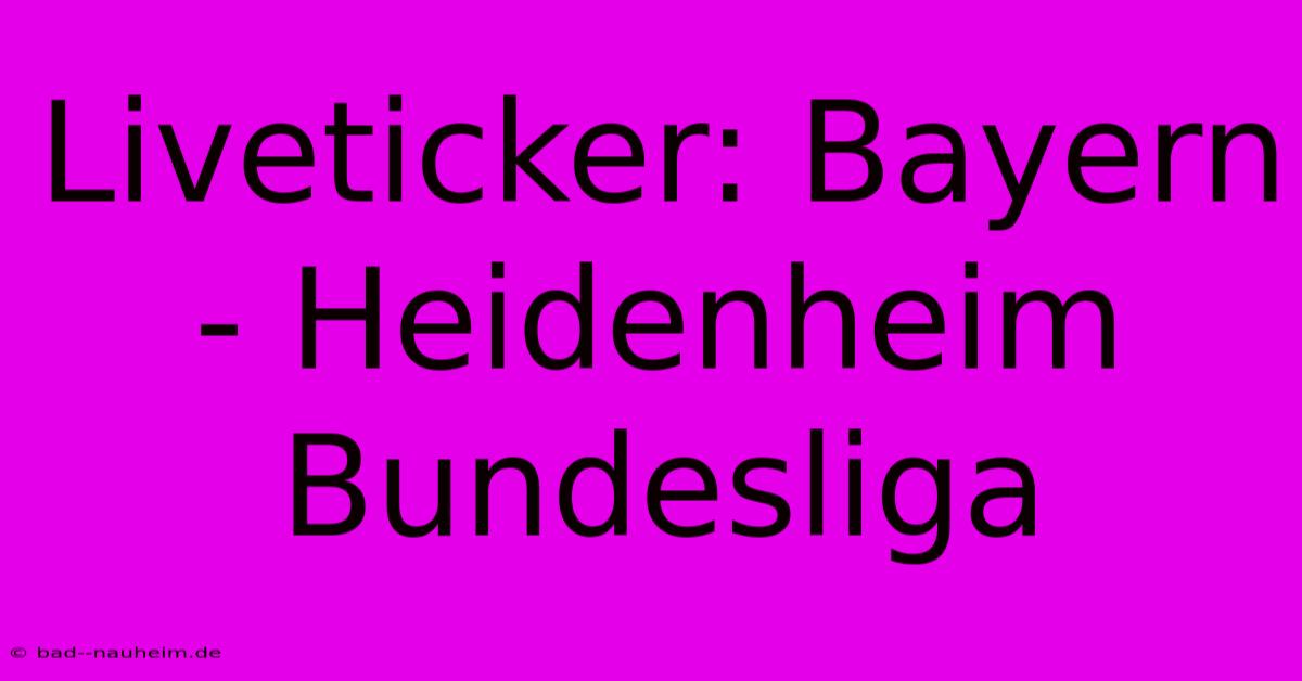 Liveticker: Bayern - Heidenheim Bundesliga