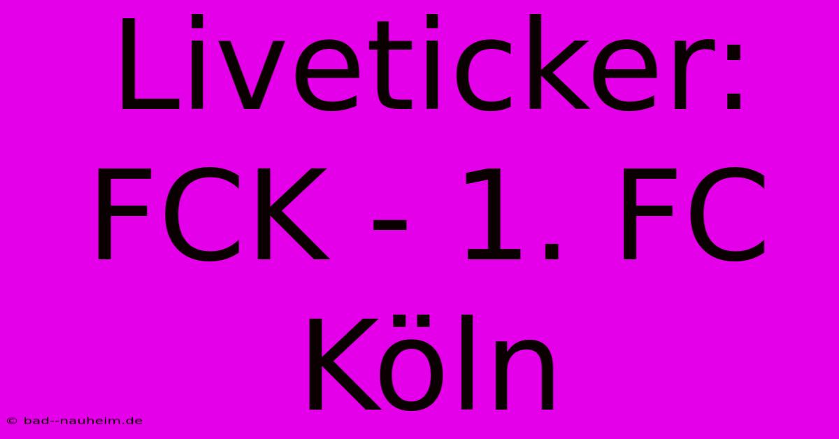 Liveticker: FCK - 1. FC Köln