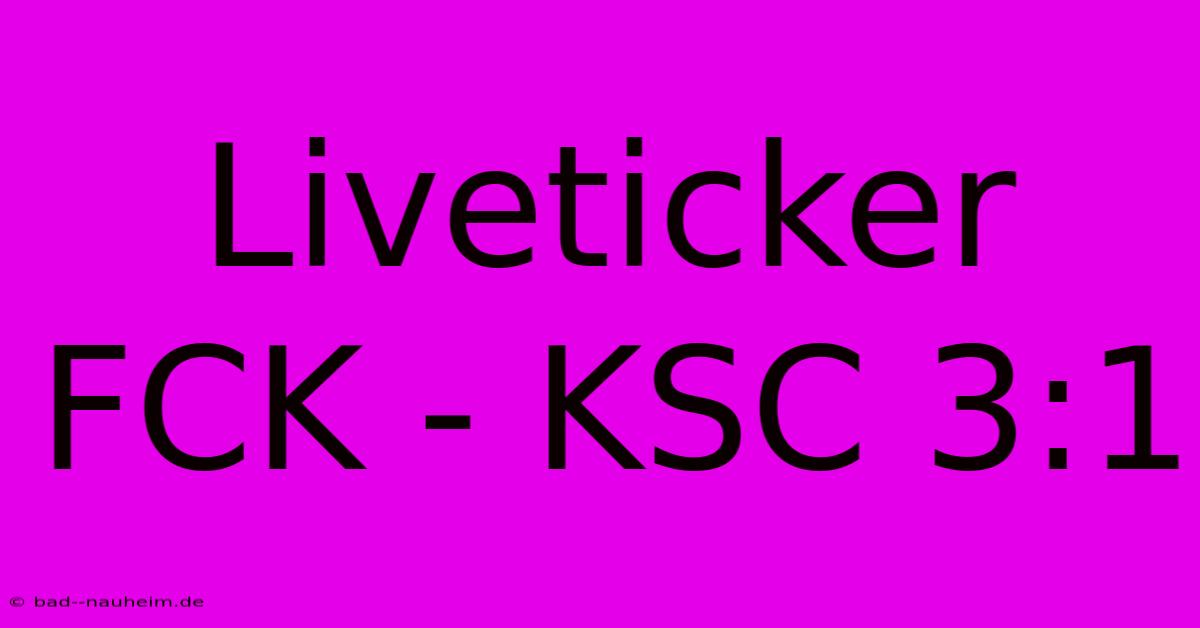 Liveticker FCK - KSC 3:1