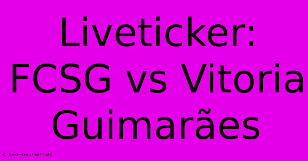 Liveticker: FCSG Vs Vitoria Guimarães